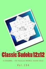 Classic Sudoku 12x12 - X Diagonal - 250 Puzzles Bronze-Silver-Gold - Vol.194 af Andrii Pitenko
