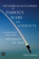 The Satirical Encyclopedia of Famous Wars and Conflicts: A Comprehensive Guide To The Stupidity of War af Espen F. Kjendlie
