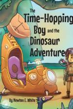 The Time-Hopping Boy and the Dinosaur Adventure af Newton E. White