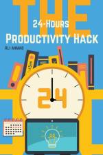 The 24-Hour Productivity Hack af Ali Ahmad