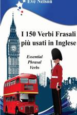 I 150 Verbi Frasali più usati in Inglese (Essential Phrasal Verbs) af Eve Nelson