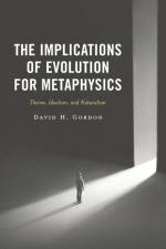 The Implications of Evolution for Metaphysics af David H. Gordon