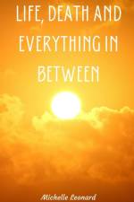 Life, Death and everything in between af Michelle Leonard