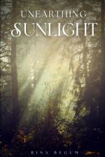 Unearthing Sunlight af Rina Begum