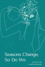 Seasons Change, So Do We af Jocelyn Lansangan