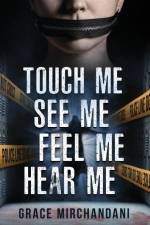 Touch Me, See Me, Feel Me, Hear Me af Grace Mirchandani