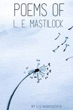 Poems of L. E. Mastilock af L. E. Mastilock