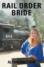 Rail Order Bride af Alton Knutson