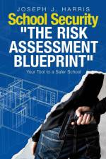 School Security: The Risk Assessment Blueprint af Joseph J. Harris