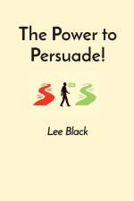 The Power to Persuade! af Lee Black