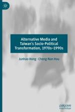 Alternative Media and Taiwan¿s Socio-Political Transformation, 1970s¿1990s af Cheng-Nan Hou