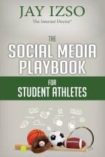 The Social Media Playbook for Student Athletes af Jay Izso