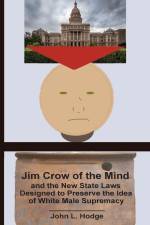 Jim Crow of the Mind and the New State Laws Designed to Preserve the Idea of White Male Supremacy af John L. Hodge