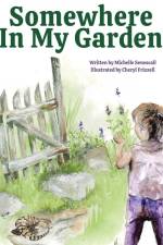 Somewhere in My Garden af Michelle Senescall