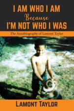 I Am Who I Am Because I'm Not Who I Was af Lamont Taylor