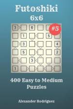 Futoshiki Puzzles - 400 Easy to Medium 6x6 vol. 5 af Alexander Rodriguez