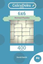 Calcudoku Puzzles - 400 Normal Puzzles 6x6 Vol.6 af David Smith