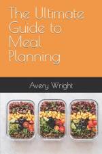 The Ultimate Guide to Meal Planning af Avery Wright