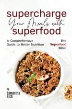 Supercharge Your Meals with Superfoods af Samantha Rich