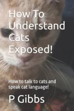 How To Understand Cats Exposed! af P Gibbs