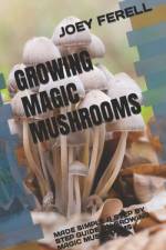 Growing Magic Mushrooms af Joey Ferell