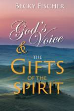 God's Voice & the Gifts of the Spirit af Becky Fischer