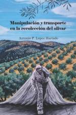 Manipulación y transporte en la recolección del olivar af Antonio P López Hurtado
