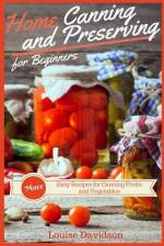 Home Canning and Preserving Recipes for Beginners af Louise Davidson