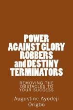 POWER AGAINST GLORY ROBBERS and DESTINY TERMINATORS af Augustine Ayodeji Origbo