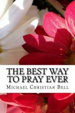 The Best Way to Pray Ever af Michael Christian Bell