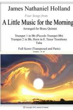 Four Songs from A Little Music for the Morning arranged for Brass Quintet af James Nathaniel Holland