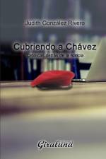 Cubriendo a Chávez af Judith González Rivero