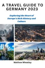 A Travel Guide to Germany 2023 af Matthew Wheatley