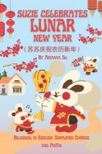 Suzie Celebrates Lunar New Year - Bilingual in English, Simplified Chinese, and PinYin af Arianna Su