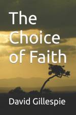 The Choice of Faith af David M Gillespie