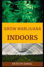 Growing Marijuana Indoors af Ruth Daniel