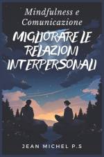 Mindfulness e Comunicazione - Migliorare le Relazioni Interpersonali af Jean Michel Pereira Da Silva
