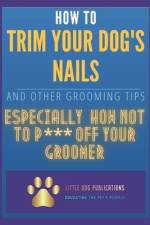 How to Trim Your Dog's Nails and Other Grooming Tips af Disgruntled Groomer
