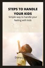 Steps to Handle Your Kids af Diana J Ivey