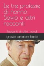 Le tre profezie di nonno Savio e altri racconti af Ignazio Salvatore Basile