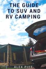 The Guide to Suv and RV Camping af Alex Pitt