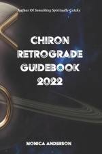 Chiron Retrograde Guidebook 2022 af Monica Anderson
