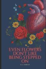 Even Flowers Don't Like Being Stepped On af Kaitlan C Farrior