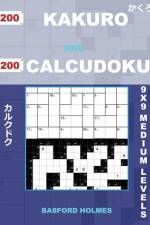 200 Kakuro and 200 Calcudoku 9x9 Medium Levels. af Basford Holmes