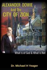 Alexander Dowie & the City of Zion af Michael H Yeager