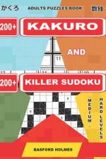Adults Puzzles Book. 200 Kakuro and 200 Killer Sudoku. Medium - Hard Levels. af Basford Holmes