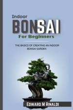 Indoor Bonsai For Beginners af Edward M Rinaldi