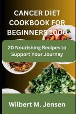 Cancer Diet Cookbook for Beginners 1000 af Wilbert M Jensen