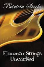 Flamenco Strings Uncorked af Patricia Steele