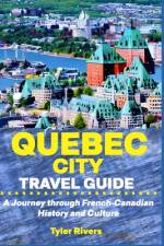 Quebec City Travel Guide af Tyler Rivers